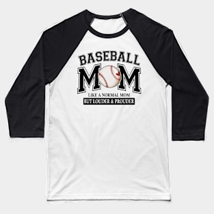 Baseball Mom Like A Normal Mom But Louder And Prouder Baseball T-Shirt